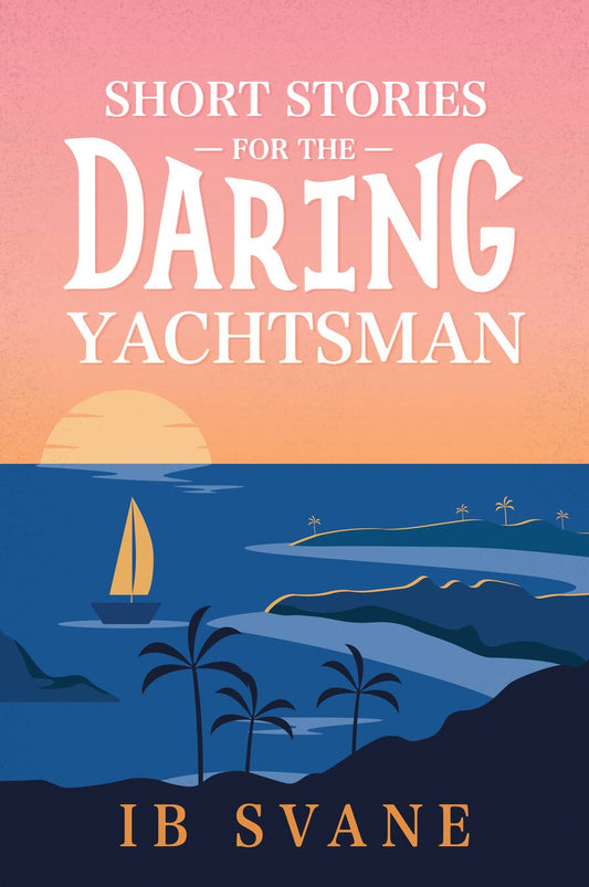 Short Stories for the Daring Yachtsman - IB Svane