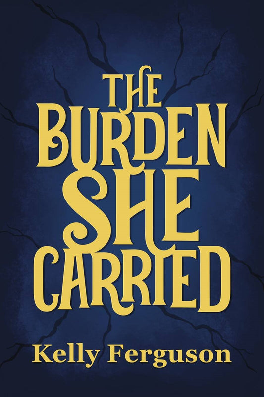 The Burden She Carried - Kelly Ferguson